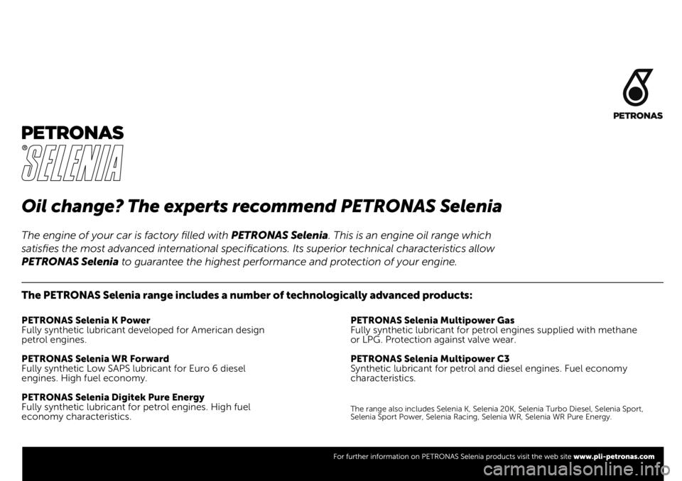 FIAT FULLBACK 2020  Návod na použitie a údržbu (in Slovak) Oil change? The experts recommend PETRONAS Selenia
The PETRONAS Selenia range includes a number of technologically advanced products:
PETRONAS Selenia K Power
Fully synthetic lubricant developed for A
