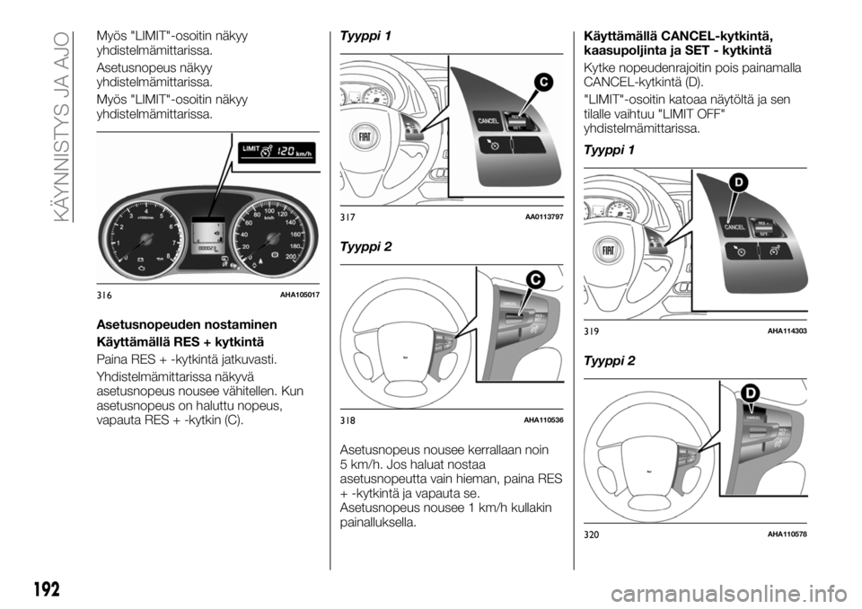 FIAT FULLBACK 2018 Käyttö- ja huolto-ohjekirja (in in Finnish) Myös "LIMIT"-osoitin näkyy
yhdistelmämittarissa.
Asetusnopeus näkyy
yhdistelmämittarissa.
Myös "LIMIT"-osoitin näkyy
yhdistelmämittarissa.
Asetusnopeuden nostaminen
Käyttämä FIAT FULLBACK 2018 Käyttö- ja huolto-ohjekirja (in in Finnish) Myös "LIMIT"-osoitin näkyy
yhdistelmämittarissa.
Asetusnopeus näkyy
yhdistelmämittarissa.
Myös "LIMIT"-osoitin näkyy
yhdistelmämittarissa.
Asetusnopeuden nostaminen
Käyttämä