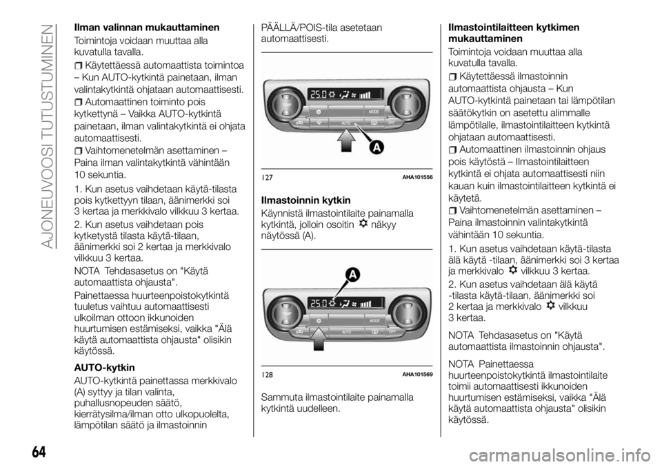 FIAT FULLBACK 2017 Käyttö- ja huolto-ohjekirja (in in Finnish) Ilman valinnan mukauttaminen
Toimintoja voidaan muuttaa alla
kuvatulla tavalla.
Käytettäessä automaattista toimintoa
– Kun AUTO-kytkintä painetaan, ilman
valintakytkintä ohjataan automaattisest FIAT FULLBACK 2017 Käyttö- ja huolto-ohjekirja (in in Finnish) Ilman valinnan mukauttaminen
Toimintoja voidaan muuttaa alla
kuvatulla tavalla.
Käytettäessä automaattista toimintoa
– Kun AUTO-kytkintä painetaan, ilman
valintakytkintä ohjataan automaattisest