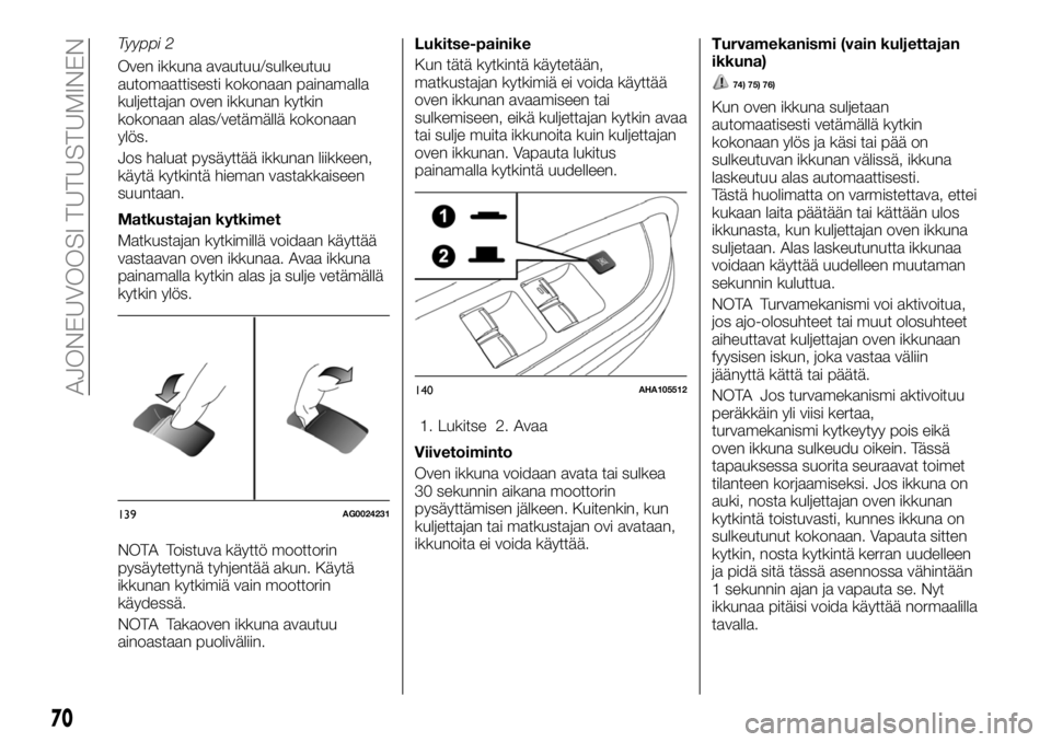 FIAT FULLBACK 2017 Käyttö- ja huolto-ohjekirja (in in Finnish) Tyyppi 2
Oven ikkuna avautuu/sulkeutuu
automaattisesti kokonaan painamalla
kuljettajan oven ikkunan kytkin
kokonaan alas/vetämällä kokonaan
ylös.
Jos haluat pysäyttää ikkunan liikkeen,
käytä FIAT FULLBACK 2017 Käyttö- ja huolto-ohjekirja (in in Finnish) Tyyppi 2
Oven ikkuna avautuu/sulkeutuu
automaattisesti kokonaan painamalla
kuljettajan oven ikkunan kytkin
kokonaan alas/vetämällä kokonaan
ylös.
Jos haluat pysäyttää ikkunan liikkeen,
käytä