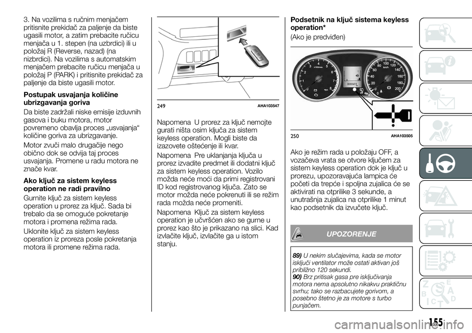 FIAT FULLBACK 2017  Knjižica za upotrebu i održavanje (in Serbian) 3. Na vozilima s ručnim menjačem
pritisnite prekidač za paljenje da biste
ugasili motor, a zatim prebacite ručicu
menjača u 1. stepen (na uzbrdici) ili u
položaj R (Reverse, nazad) (na
nizbrdici