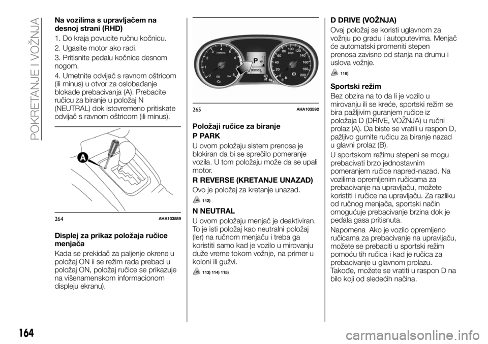 FIAT FULLBACK 2017  Knjižica za upotrebu i održavanje (in Serbian) Na vozilima s upravljačem na
desnoj strani (RHD)
1. Do kraja povucite ručnu kočnicu.
2. Ugasite motor ako radi.
3. Pritisnite pedalu kočnice desnom
nogom.
4. Umetnite odvijač s ravnom oštricom
(