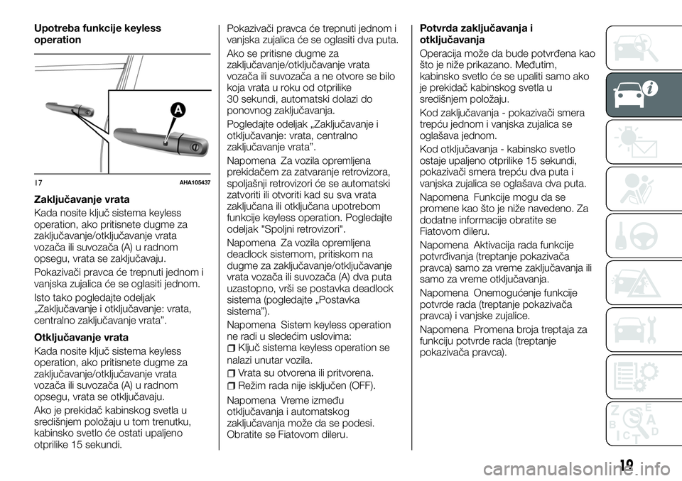 FIAT FULLBACK 2017 Knjižica za upotrebu i održavanje (in Serbian) Upotreba funkcije keyless
operation
Zaključavanje vrata
Kada nosite ključ sistema keyless
operation, ako pritisnete dugme za
zaključavanje/otključavanje vrata
vozača ili suvozača (A) u radnom
op FIAT FULLBACK 2017 Knjižica za upotrebu i održavanje (in Serbian) Upotreba funkcije keyless
operation
Zaključavanje vrata
Kada nosite ključ sistema keyless
operation, ako pritisnete dugme za
zaključavanje/otključavanje vrata
vozača ili suvozača (A) u radnom
op