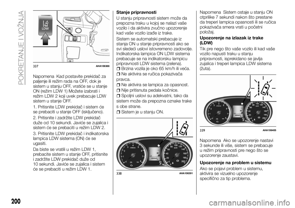 FIAT FULLBACK 2017 Knjižica za upotrebu i održavanje (in Serbian) Napomena Kad postavite prekidač za
paljenje ili režim rada na OFF, dok je
sistem u stanju OFF, vratiće se u stanje
ON (režim LDW 1) Možete izabrati i
režim LDW 2 koji uvek prebacuje LDW
sistem u FIAT FULLBACK 2017 Knjižica za upotrebu i održavanje (in Serbian) Napomena Kad postavite prekidač za
paljenje ili režim rada na OFF, dok je
sistem u stanju OFF, vratiće se u stanje
ON (režim LDW 1) Možete izabrati i
režim LDW 2 koji uvek prebacuje LDW
sistem u