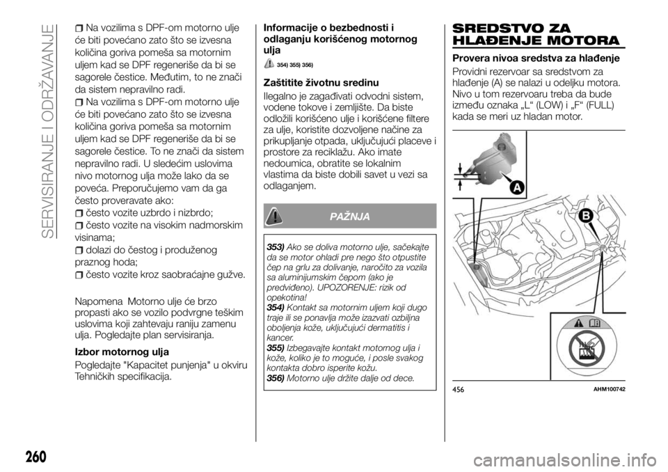 FIAT FULLBACK 2017  Knjižica za upotrebu i održavanje (in Serbian) Na vozilima s DPF-om motorno ulje
će biti povećano zato što se izvesna
količina goriva pomeša sa motornim
uljem kad se DPF regeneriše da bi se
sagorele čestice. Međutim, to ne znači
da sistem