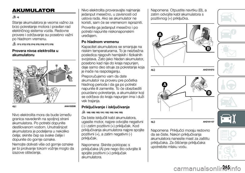FIAT FULLBACK 2017  Knjižica za upotrebu i održavanje (in Serbian) AKUMULATOR
4)
Stanje akumulatora je veoma važno za
brzo pokretanje motora i pravilan rad
električnog sistema vozila. Redovne
provere i održavanje su posebno važni
po hladnom vremenu.
371) 372) 373