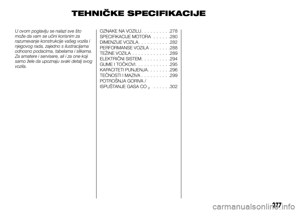 FIAT FULLBACK 2017  Knjižica za upotrebu i održavanje (in Serbian) TEHNIČKE SPECIFIKACIJE
U ovom poglavlju se nalazi sve što
može da vam se učini korisnim za
razumevanje konstrukcije vašeg vozila i
njegovog rada, zajedno s ilustracijama
odnosno podacima, tabelam