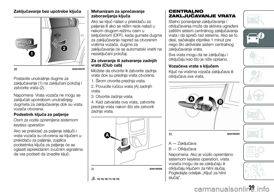 FIAT FULLBACK 2017  Knjižica za upotrebu i održavanje (in Serbian) Zaključavanje bez upotrebe ključa
Postavite unutrašnje dugme za
zaključavanje (1) na zaključani položaj i
zatvorite vrata (2).
Napomena Vrata vozača ne mogu se
zaključati upotrebom unutrašnje