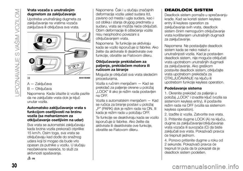 FIAT FULLBACK 2017  Knjižica za upotrebu i održavanje (in Serbian) Vrata vozača s unutrašnjim
dugmetom za zaključavanje
Upotreba unutrašnjeg dugmeta za
zaključavanje na vratima vozača
zaključava ili otključava sva vrata.
A — Zaključava
B — Otključava
Na