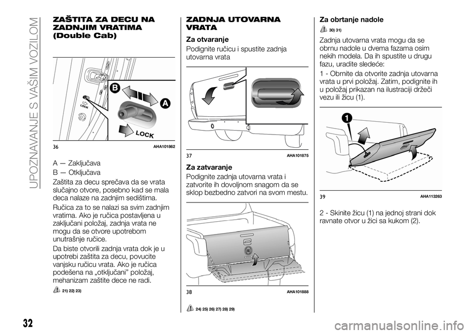 FIAT FULLBACK 2017  Knjižica za upotrebu i održavanje (in Serbian) ZAŠTITA ZA DECU NA
ZADNJIM VRATIMA
(Double Cab)
A — Zaključava
B — Otključava
Zaštita za decu sprečava da se vrata
slučajno otvore, posebno kad se mala
deca nalaze na zadnjim sedištima.
Ru�