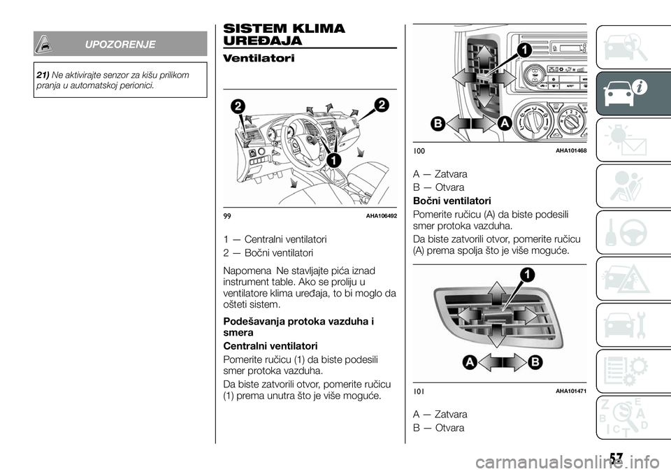 FIAT FULLBACK 2017 Knjižica za upotrebu i održavanje (in Serbian) UPOZORENJE
21)Ne aktivirajte senzor za kišu prilikom
pranja u automatskoj perionici.
SISTEM KLIMA
UREĐAJA
Ventilatori
1 — Centralni ventilatori
2 — Bočni ventilatori
Napomena Ne stavljajte pić FIAT FULLBACK 2017 Knjižica za upotrebu i održavanje (in Serbian) UPOZORENJE
21)Ne aktivirajte senzor za kišu prilikom
pranja u automatskoj perionici.
SISTEM KLIMA
UREĐAJA
Ventilatori
1 — Centralni ventilatori
2 — Bočni ventilatori
Napomena Ne stavljajte pić