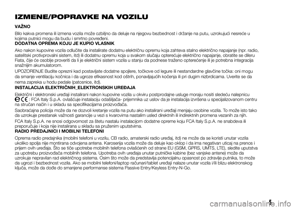 FIAT FULLBACK 2018  Knjižica za upotrebu i održavanje (in Serbian) IZMENE/POPRAVKE NA VOZILU
VAŽNO
Bilo kakva promena ili izmena vozila može ozbiljno da deluje na njegovu bezbednost i držanje na putu, uzrokujući nesreće u
kojima putnici mogu da budu i smrtno pov