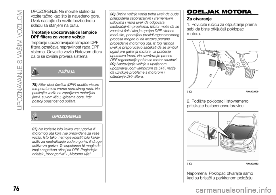 FIAT FULLBACK 2017 Knjižica za upotrebu i održavanje (in Serbian) UPOZORENJE Ne morate stalno da
vozite tačno kao što je navedeno gore.
Uvek nastojte da vozite bezbedno u
skladu sa stanjem na putu.
Treptanje upozoravajuće lampice
DPF filtera za vreme vožnje
Trep FIAT FULLBACK 2017 Knjižica za upotrebu i održavanje (in Serbian) UPOZORENJE Ne morate stalno da
vozite tačno kao što je navedeno gore.
Uvek nastojte da vozite bezbedno u
skladu sa stanjem na putu.
Treptanje upozoravajuće lampice
DPF filtera za vreme vožnje
Trep