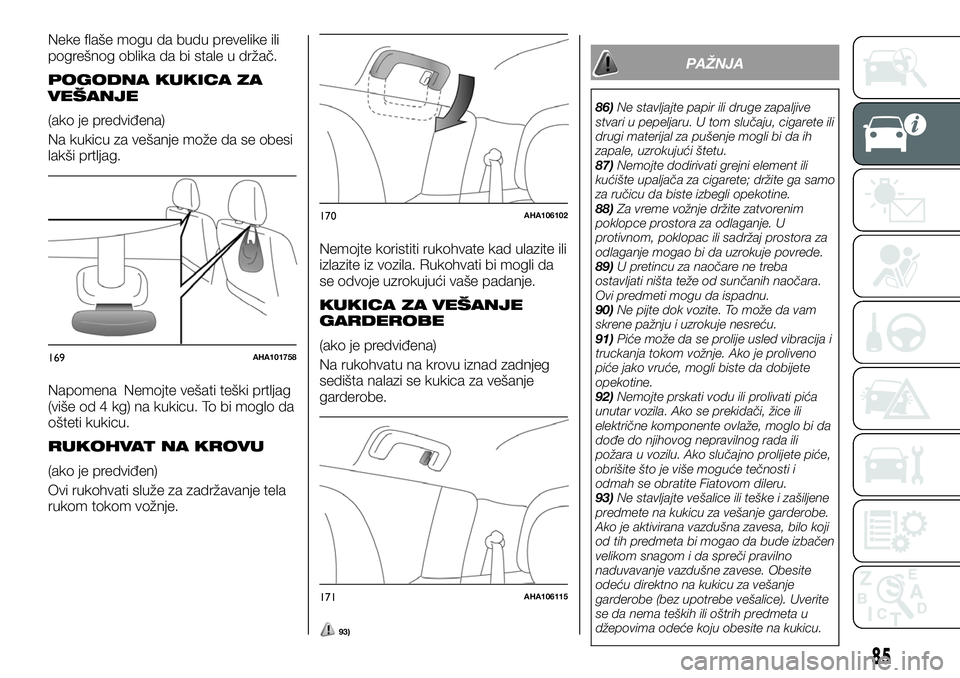 FIAT FULLBACK 2017  Knjižica za upotrebu i održavanje (in Serbian) Neke flaše mogu da budu prevelike ili
pogrešnog oblika da bi stale u držač.
POGODNA KUKICA ZA
VEŠANJE
(ako je predviđena)
Na kukicu za vešanje može da se obesi
lakši prtljag.
Napomena Nemojte