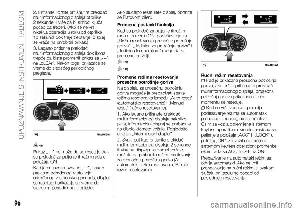 FIAT FULLBACK 2017 Knjižica za upotrebu i održavanje (in Serbian) 2. Pritisnite i držite pritisnutim prekidač
multiinformacionog displeja otprilike
2 sekunde ili više da bi simbol ključa
počeo da treperi. (Ako se ne vrši
nikakva operacija u roku od otprilike
1 FIAT FULLBACK 2017 Knjižica za upotrebu i održavanje (in Serbian) 2. Pritisnite i držite pritisnutim prekidač
multiinformacionog displeja otprilike
2 sekunde ili više da bi simbol ključa
počeo da treperi. (Ako se ne vrši
nikakva operacija u roku od otprilike
1