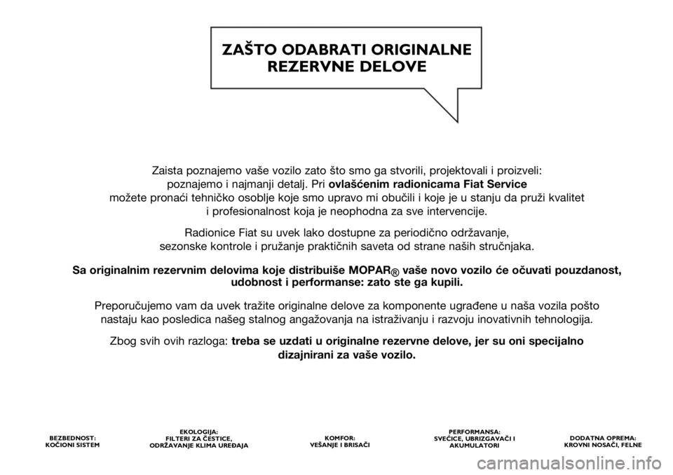 FIAT FULLBACK 2020  Knjižica za upotrebu i održavanje (in Serbian) Zaista poznajemo vaše vozilo zato što smo ga stvorili, projektovali i proizveli: 
poznajemo i najmanji detalj. Pri ovlašćenim radionicama Fiat Service
možete pronaći tehničko osoblje koje smo u