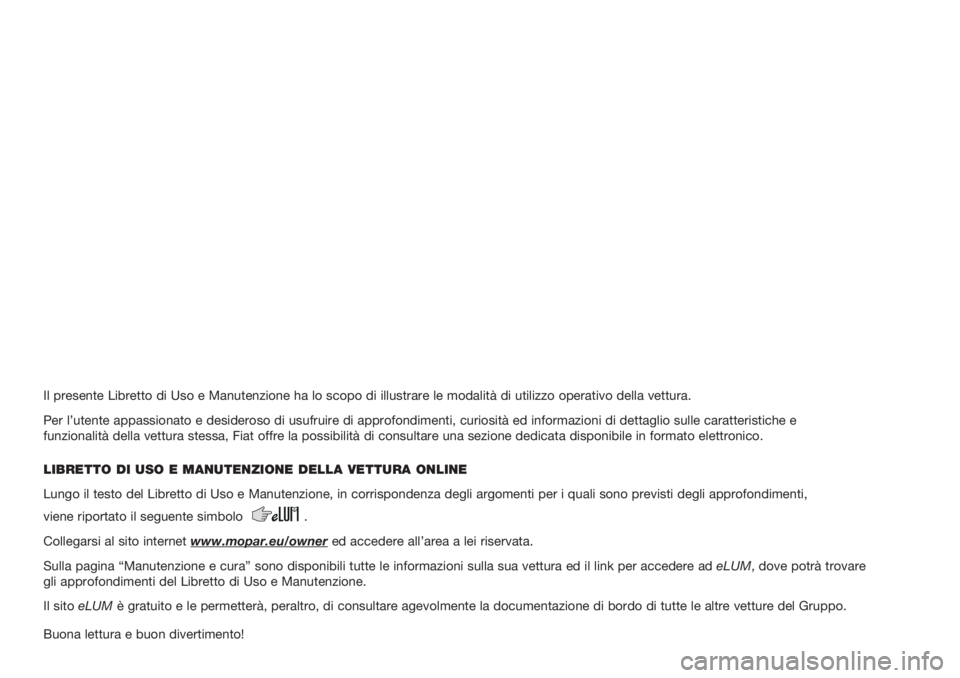 FIAT DOBLO COMBI 2018  Libretto Uso Manutenzione (in Italian) Il presente Libretto di Uso e Manutenzione ha lo scopo di illustrare le modalità di utilizzo operativo della vettura.
Per l’utente appassionato e desideroso di usufruire di approfondimenti, curiosi