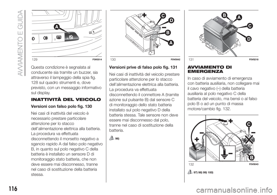 FIAT DOBLO COMBI 2018 Libretto Uso Manutenzione (in Italian) Questa condizione è segnalata al
conducente sia tramite un buzzer, sia
attraverso il lampeggio della spia fig.
128 sul quadro strumenti e, dove
previsto, con un messaggio informativo
sul display.
INA FIAT DOBLO COMBI 2018 Libretto Uso Manutenzione (in Italian) Questa condizione è segnalata al
conducente sia tramite un buzzer, sia
attraverso il lampeggio della spia fig.
128 sul quadro strumenti e, dove
previsto, con un messaggio informativo
sul display.
INA