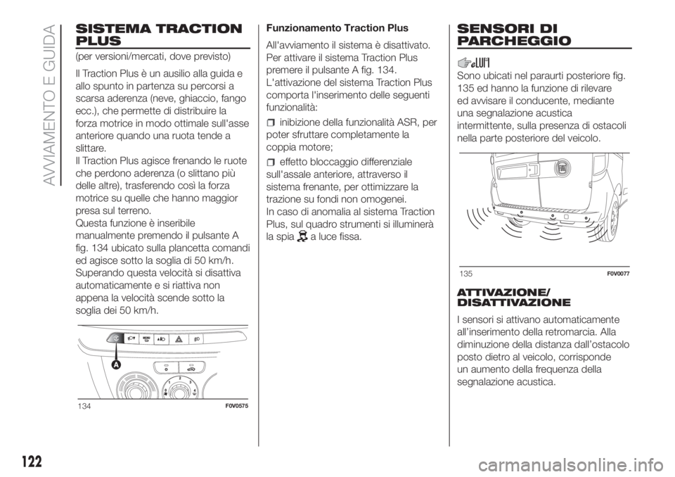 FIAT DOBLO COMBI 2018 Libretto Uso Manutenzione (in Italian) SISTEMA TRACTION
PLUS
(per versioni/mercati, dove previsto)
Il Traction Plus è un ausilio alla guida e
allo spunto in partenza su percorsi a
scarsa aderenza (neve, ghiaccio, fango
ecc.), che permette FIAT DOBLO COMBI 2018 Libretto Uso Manutenzione (in Italian) SISTEMA TRACTION
PLUS
(per versioni/mercati, dove previsto)
Il Traction Plus è un ausilio alla guida e
allo spunto in partenza su percorsi a
scarsa aderenza (neve, ghiaccio, fango
ecc.), che permette