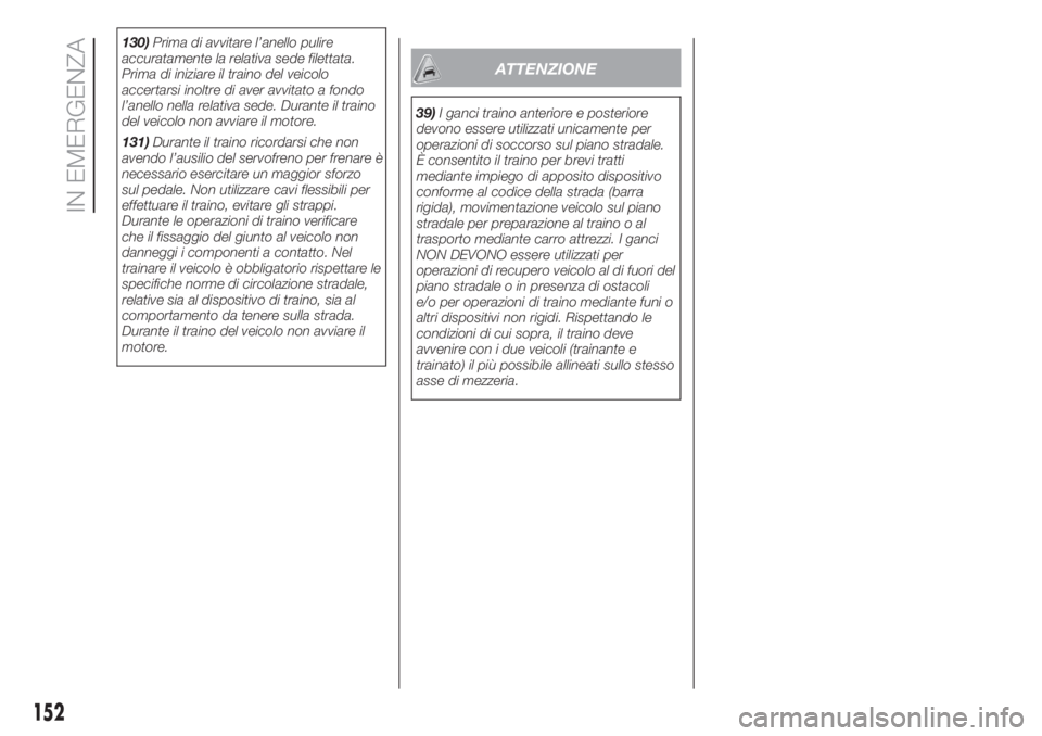 FIAT DOBLO COMBI 2018 Libretto Uso Manutenzione (in Italian) 130)Prima di avvitare l’anello pulire
accuratamente la relativa sede filettata.
Prima di iniziare il traino del veicolo
accertarsi inoltre di aver avvitato a fondo
l’anello nella relativa sede. Du FIAT DOBLO COMBI 2018 Libretto Uso Manutenzione (in Italian) 130)Prima di avvitare l’anello pulire
accuratamente la relativa sede filettata.
Prima di iniziare il traino del veicolo
accertarsi inoltre di aver avvitato a fondo
l’anello nella relativa sede. Du