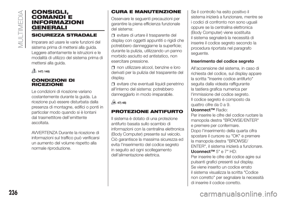 FIAT DOBLO COMBI 2018 Libretto Uso Manutenzione (in Italian) CONSIGLI,
COMANDI E
INFORMAZIONI
GENERALI
SICUREZZA STRADALE
Imparare ad usare le varie funzioni del
sistema prima di mettersi alla guida.
Leggere attentamente le istruzioni e le
modalità di utilizzo FIAT DOBLO COMBI 2018 Libretto Uso Manutenzione (in Italian) CONSIGLI,
COMANDI E
INFORMAZIONI
GENERALI
SICUREZZA STRADALE
Imparare ad usare le varie funzioni del
sistema prima di mettersi alla guida.
Leggere attentamente le istruzioni e le
modalità di utilizzo