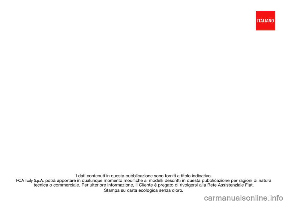 FIAT DOBLO COMBI 2019 Libretto Uso Manutenzione (in Italian) I dati contenuti in questa pubblicazione sono forniti a titolo indicativo.
FCA Italy S.p.A.potrà apportare in qualunque momento modifiche ai modelli descritti in questa pubblicazione per ragioni di FIAT DOBLO COMBI 2019 Libretto Uso Manutenzione (in Italian) I dati contenuti in questa pubblicazione sono forniti a titolo indicativo.
FCA Italy S.p.A.potrà apportare in qualunque momento modifiche ai modelli descritti in questa pubblicazione per ragioni di