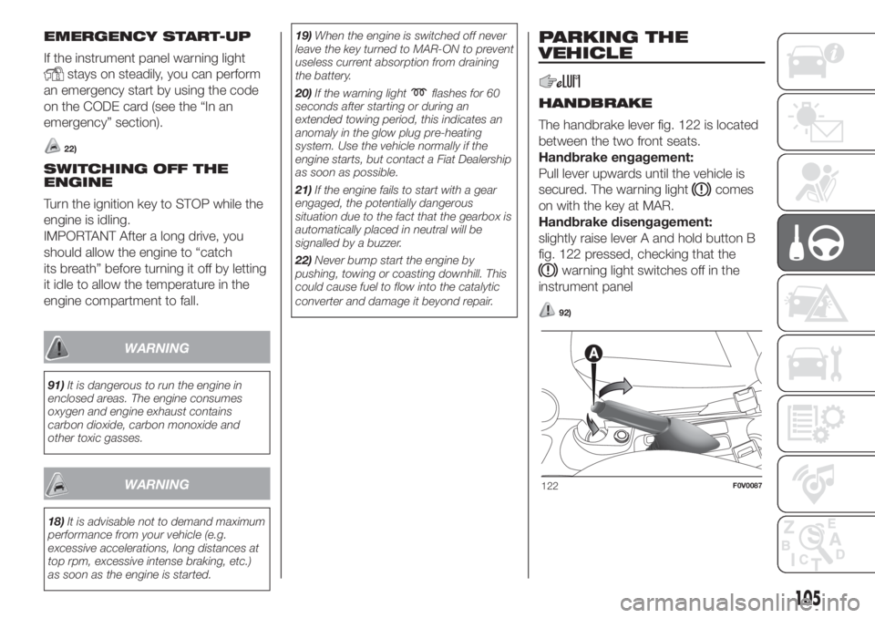 FIAT DOBLO COMBI 2018  Owner handbook (in English) EMERGENCY START-UP
If the instrument panel warning light
stays on steadily, you can perform
an emergency start by using the code
on the CODE card (see the “In an
emergency” section).
22)
SWITCHING