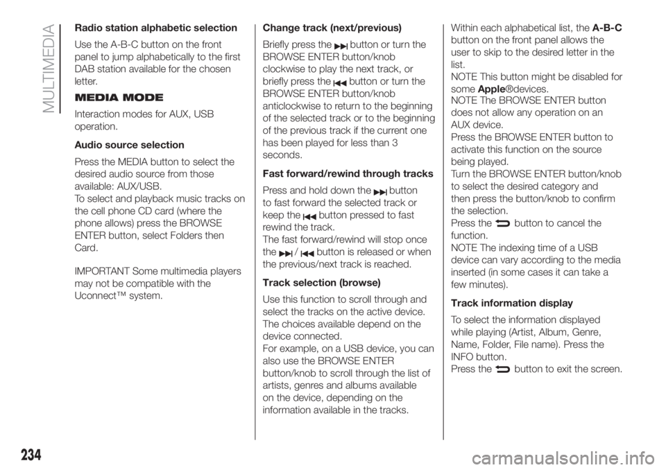FIAT DOBLO COMBI 2018 Owner handbook (in English) Radio station alphabetic selection
Use the A-B-C button on the front
panel to jump alphabetically to the first
DAB station available for the chosen
letter.
MEDIA MODE
Interaction modes for AUX, USB
op FIAT DOBLO COMBI 2018 Owner handbook (in English) Radio station alphabetic selection
Use the A-B-C button on the front
panel to jump alphabetically to the first
DAB station available for the chosen
letter.
MEDIA MODE
Interaction modes for AUX, USB
op