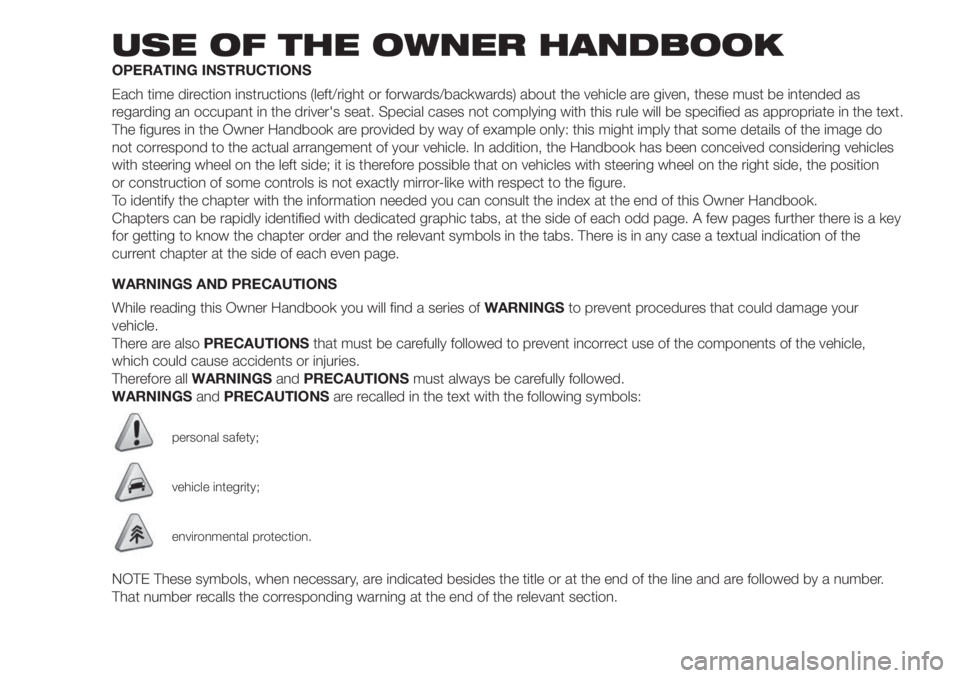 FIAT DOBLO COMBI 2018  Owner handbook (in English) USE OF THE OWNER HANDBOOK
OPERATING INSTRUCTIONS
Each time direction instructions (left/right or forwards/backwards) about the vehicle are given, these must be intended as
regarding an occupant in the