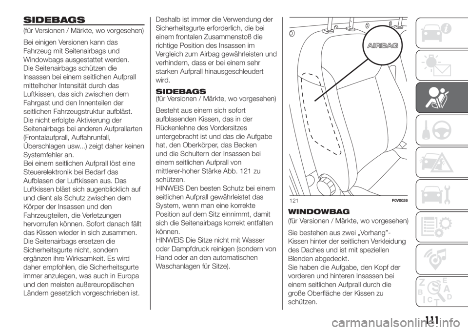 FIAT DOBLO COMBI 2018  Betriebsanleitung (in German) SIDEBAGS
(für Versionen / Märkte, wo vorgesehen)
Bei einigen Versionen kann das
Fahrzeug mit Seitenairbags und
Windowbags ausgestattet werden.
Die Seitenairbags schützen die
Insassen bei einem seit