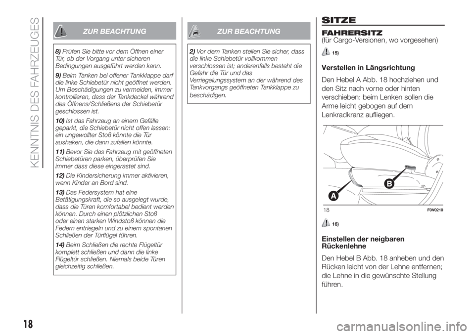 FIAT DOBLO COMBI 2018 Betriebsanleitung (in German) ZUR BEACHTUNG
8)Prüfen Sie bitte vor dem Öffnen einer
Tür, ob der Vorgang unter sicheren
Bedingungen ausgeführt werden kann.
9)Beim Tanken bei offener Tankklappe darf
die linke Schiebetür nicht g FIAT DOBLO COMBI 2018 Betriebsanleitung (in German) ZUR BEACHTUNG
8)Prüfen Sie bitte vor dem Öffnen einer
Tür, ob der Vorgang unter sicheren
Bedingungen ausgeführt werden kann.
9)Beim Tanken bei offener Tankklappe darf
die linke Schiebetür nicht g