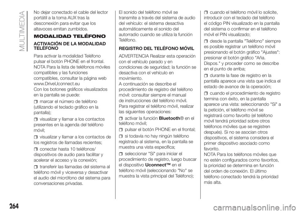 FIAT DOBLO COMBI 2018 Manual de Empleo y Cuidado (in Spanish) 264
MULTIMEDIA
No dejar conectado el cable del lector
portátil a la toma AUX tras la
desconexión para evitar que los
altavoces emitan zumbidos.
MODALIDAD TELÉFONO
ACTIVACIÓN DE LA MODALIDAD
TELÉF FIAT DOBLO COMBI 2018 Manual de Empleo y Cuidado (in Spanish) 264
MULTIMEDIA
No dejar conectado el cable del lector
portátil a la toma AUX tras la
desconexión para evitar que los
altavoces emitan zumbidos.
MODALIDAD TELÉFONO
ACTIVACIÓN DE LA MODALIDAD
TELÉF