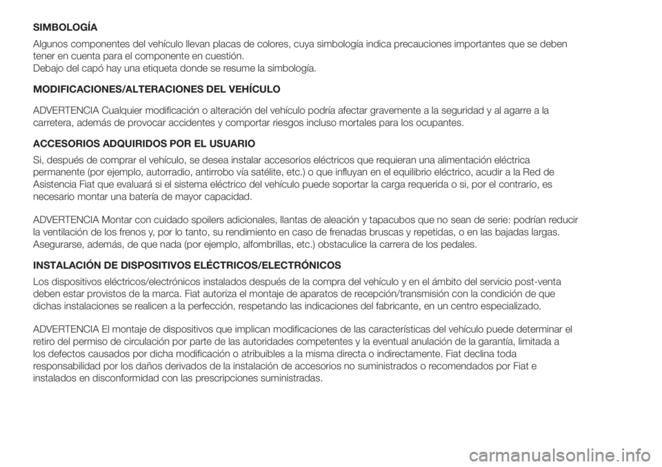 FIAT DOBLO COMBI 2018 Manual de Empleo y Cuidado (in Spanish) SIMBOLOGÍA
Algunos componentes del vehículo llevan placas de colores, cuya simbología indica precauciones importantes que se deben
tener en cuenta para el componente en cuestión.
Debajo del capó FIAT DOBLO COMBI 2018 Manual de Empleo y Cuidado (in Spanish) SIMBOLOGÍA
Algunos componentes del vehículo llevan placas de colores, cuya simbología indica precauciones importantes que se deben
tener en cuenta para el componente en cuestión.
Debajo del capó