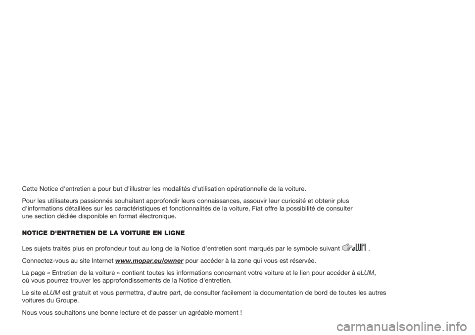 FIAT DOBLO COMBI 2018  Notice dentretien (in French) Cette Notice d'entretien a pour but d'illustrer les modalités d'utilisation opérationnelle de la voiture.
Pour les utilisateurs passionnés souhaitant approfondir leurs connaissances, as