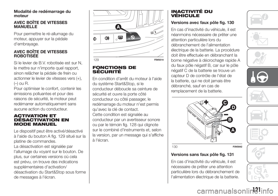 FIAT DOBLO COMBI 2018 Notice dentretien (in French) Modalité de redémarrage du
moteur
AVEC BOÎTE DE VITESSES
MANUELLE
Pour permettre le ré-allumage du
moteur, appuyer sur la pédale
d'embrayage.
AVEC BOÎTE DE VITESSES
ROBOTISÉE
Si le levier d FIAT DOBLO COMBI 2018 Notice dentretien (in French) Modalité de redémarrage du
moteur
AVEC BOÎTE DE VITESSES
MANUELLE
Pour permettre le ré-allumage du
moteur, appuyer sur la pédale
d'embrayage.
AVEC BOÎTE DE VITESSES
ROBOTISÉE
Si le levier d