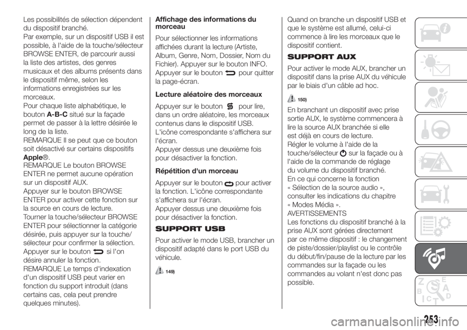 FIAT DOBLO COMBI 2018  Notice dentretien (in French) Les possibilités de sélection dépendent
du dispositif branché.
Par exemple, sur un dispositif USB il est
possible, à l'aide de la touche/sélecteur
BROWSE ENTER, de parcourir aussi
la liste d