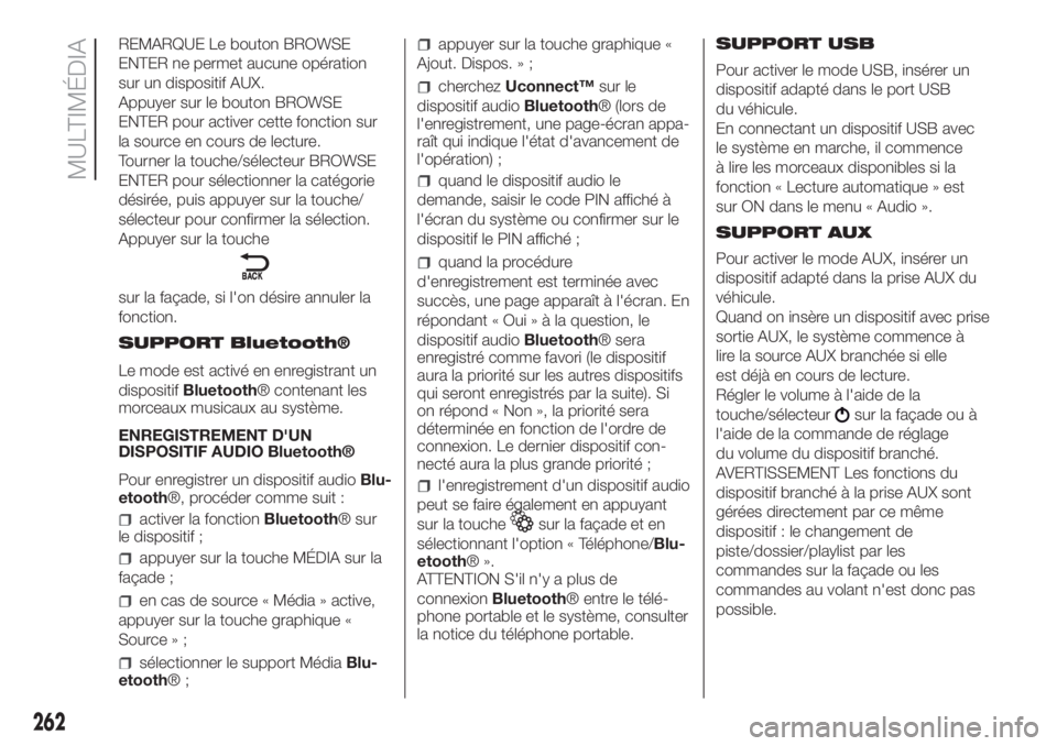 FIAT DOBLO COMBI 2018  Notice dentretien (in French) REMARQUE Le bouton BROWSE
ENTER ne permet aucune opération
sur un dispositif AUX.
Appuyer sur le bouton BROWSE
ENTER pour activer cette fonction sur
la source en cours de lecture.
Tourner la touche/s