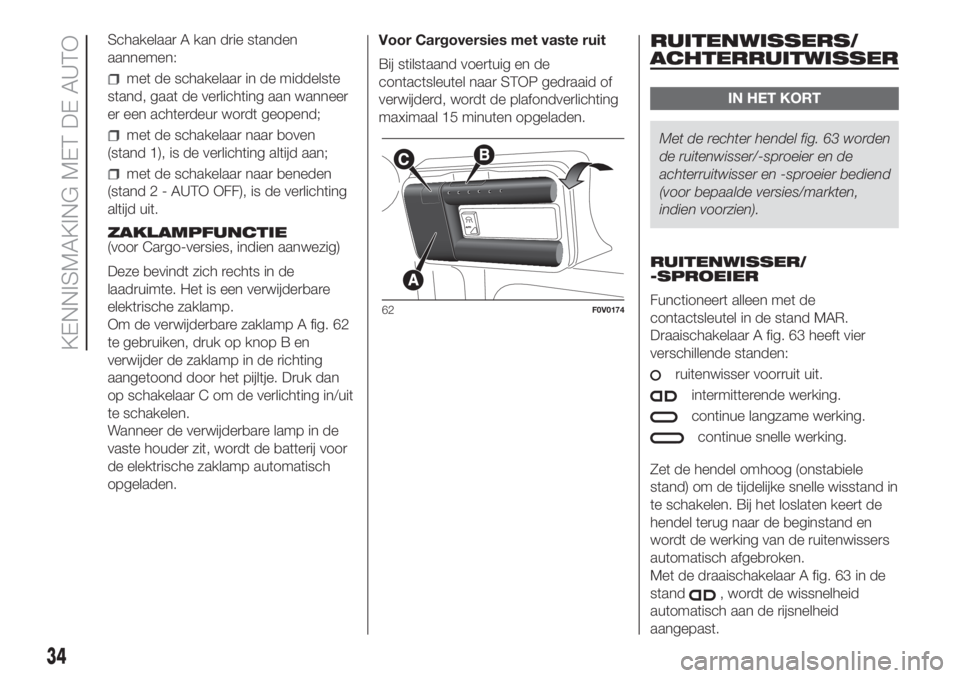FIAT DOBLO COMBI 2018  Instructieboek (in Dutch) Schakelaar A kan drie standen
aannemen:
met de schakelaar in de middelste
stand, gaat de verlichting aan wanneer
er een achterdeur wordt geopend;
met de schakelaar naar boven
(stand 1), is de verlicht