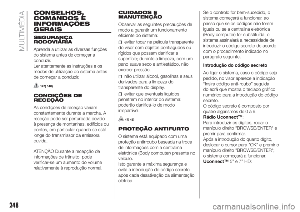 FIAT DOBLO COMBI 2018 Manual de Uso e Manutenção (in Portuguese) CONSELHOS,
COMANDOS E
INFORMAÇÕES
GERAIS
SEGURANÇA
RODOVIÁRIA
Aprenda a utilizar as diversas funções
do sistema antes de começar a
conduzir.
Ler atentamente as instruções e os
modos de utiliz FIAT DOBLO COMBI 2018 Manual de Uso e Manutenção (in Portuguese) CONSELHOS,
COMANDOS E
INFORMAÇÕES
GERAIS
SEGURANÇA
RODOVIÁRIA
Aprenda a utilizar as diversas funções
do sistema antes de começar a
conduzir.
Ler atentamente as instruções e os
modos de utiliz