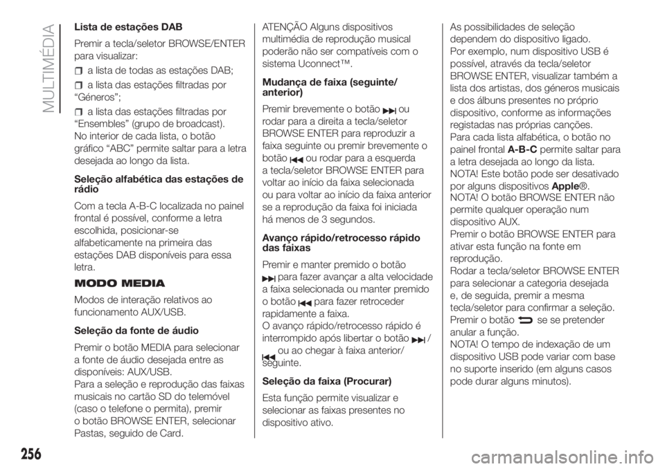 FIAT DOBLO COMBI 2018 Manual de Uso e Manutenção (in Portuguese) 256
MULTIMÉDIA
Lista de estações DAB
Premir a tecla/seletor BROWSE/ENTER
para visualizar:
a lista de todas as estações DAB;
a lista das estações filtradas por
“Géneros”;
a lista das estaç FIAT DOBLO COMBI 2018 Manual de Uso e Manutenção (in Portuguese) 256
MULTIMÉDIA
Lista de estações DAB
Premir a tecla/seletor BROWSE/ENTER
para visualizar:
a lista de todas as estações DAB;
a lista das estações filtradas por
“Géneros”;
a lista das estaç
