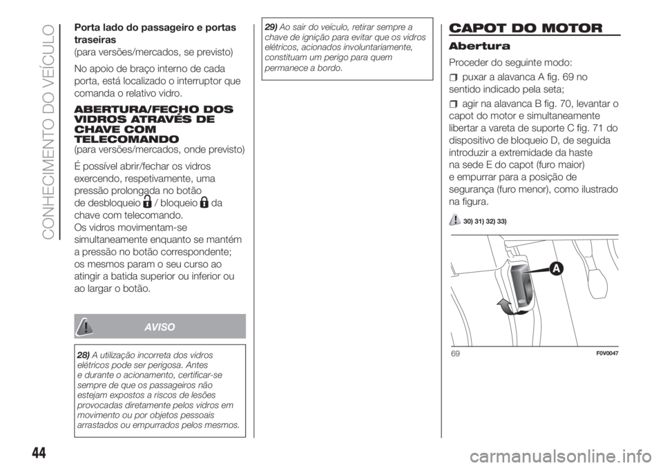 FIAT DOBLO COMBI 2018  Manual de Uso e Manutenção (in Portuguese) Porta lado do passageiro e portas
traseiras
(para versões/mercados, se previsto)
No apoio de braço interno de cada
porta, está localizado o interruptor que
comanda o relativo vidro.
ABERTURA/FECHO 