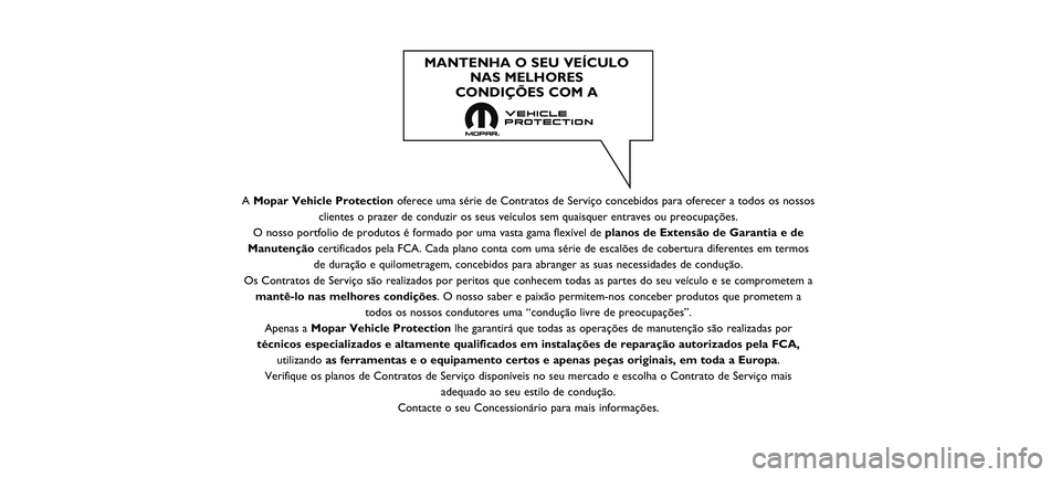 FIAT DOBLO COMBI 2021  Manual de Uso e Manutenção (in Portuguese) A Mopar Vehicle Protection oferece uma série de Contratos de Serviço concebidos para oferecer\
 a todos os nossos
clientes o prazer de conduzir os seus veículos sem quaisquer entraves\
 ou preocupa
