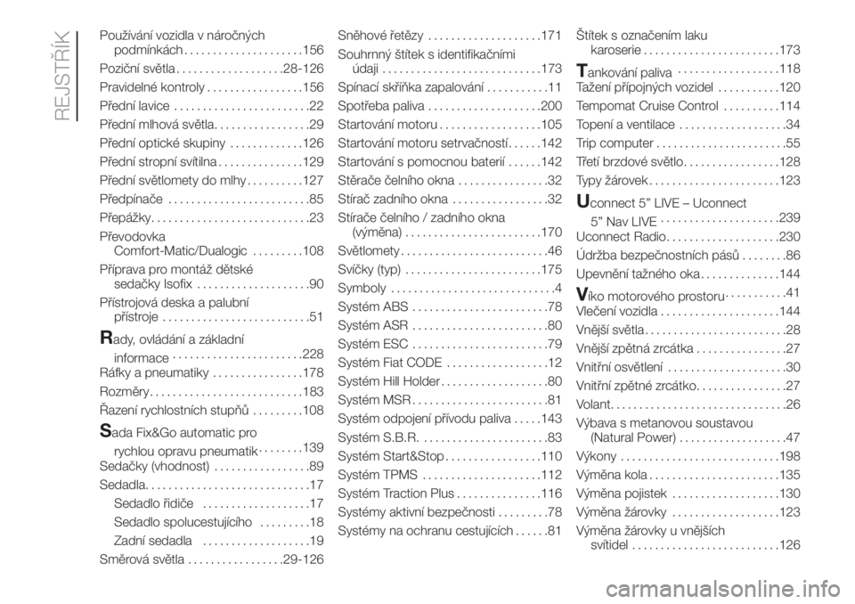 FIAT DOBLO COMBI 2018  Návod k použití a údržbě (in Czech) Používání vozidla v náročných
podmínkách.....................156
Poziční světla...................28-126
Pravidelné kontroly.................156
Přední lavice........................22
