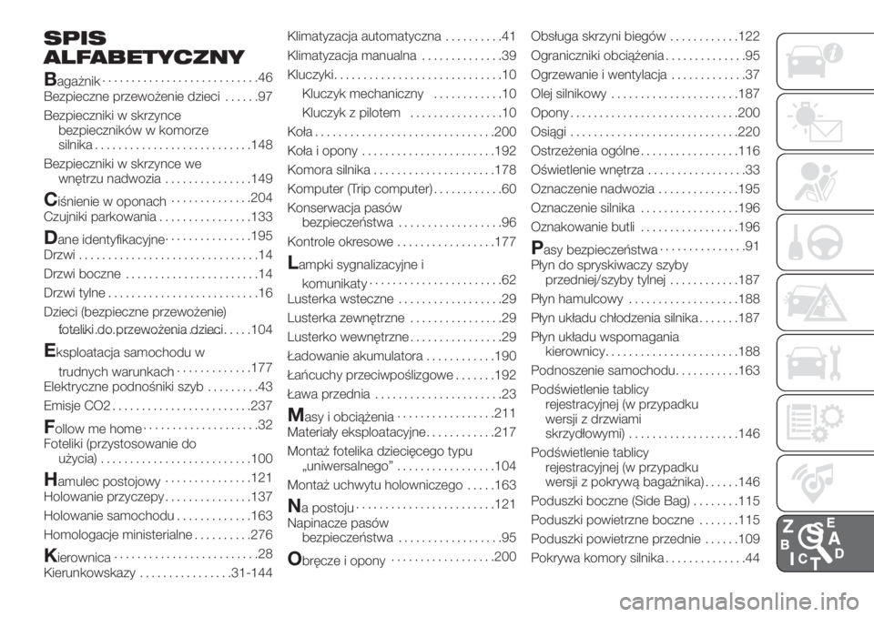 FIAT DOBLO COMBI 2018  Instrukcja obsługi (in Polish) SPIS
ALFABETYCZNY
B
agażnik...........................46
Bezpieczne przewożenie dzieci......97
Bezpieczniki w skrzynce
bezpieczników w komorze
silnika...........................148
Bezpieczniki w s