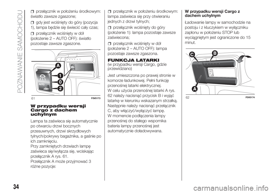 FIAT DOBLO COMBI 2018 Instrukcja obsługi (in Polish) przełącznik w położeniu środkowym:
światło zawsze zgaszone;
gdy jest wciśnięty do góry (pozycja
1), lampa będzie się świecić cały czas;
przełącznik wciśnięty w dół
(położenie 2 FIAT DOBLO COMBI 2018 Instrukcja obsługi (in Polish) przełącznik w położeniu środkowym:
światło zawsze zgaszone;
gdy jest wciśnięty do góry (pozycja
1), lampa będzie się świecić cały czas;
przełącznik wciśnięty w dół
(położenie 2