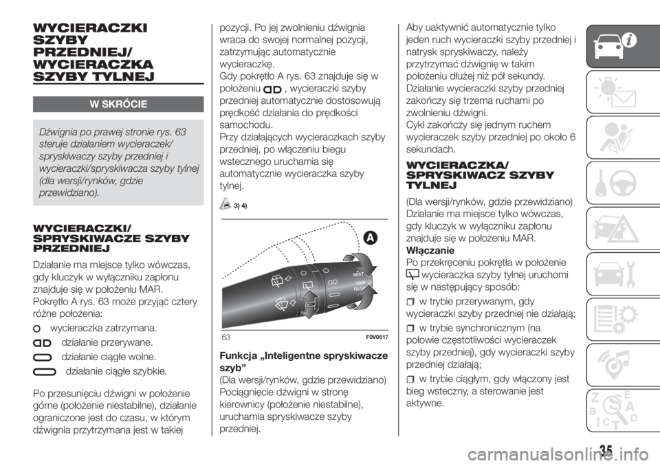 FIAT DOBLO COMBI 2018  Instrukcja obsługi (in Polish) WYCIERACZKI
SZYBY
PRZEDNIEJ/
WYCIERACZKA
SZYBY TYLNEJ
W SKRÓCIE
Dźwignia po prawej stronie rys. 63
steruje działaniem wycieraczek/
spryskiwaczy szyby przedniej i
wycieraczki/spryskiwacza szyby tyln