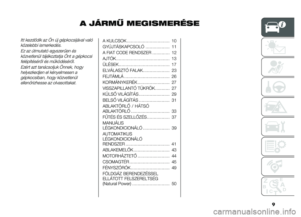 FIAT DOBLO COMBI 2019  Kezelési és karbantartási útmutató (in Hungarian) �
� ����� �����������
�>�� �	���#�&�#��	 �� �
� �)� ����	��(������� ����$�	�������� ������	��#��� 
�+� �� �)���%����$ ���������