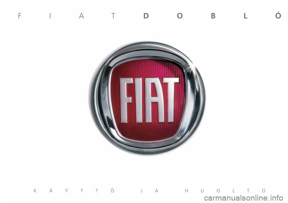 FIAT DOBLO COMBI 2019  Käyttö- ja huolto-ohjekirja (in in Finnish) KÄYTTÖ JA HUOLTO
FIATDOBLÓ 