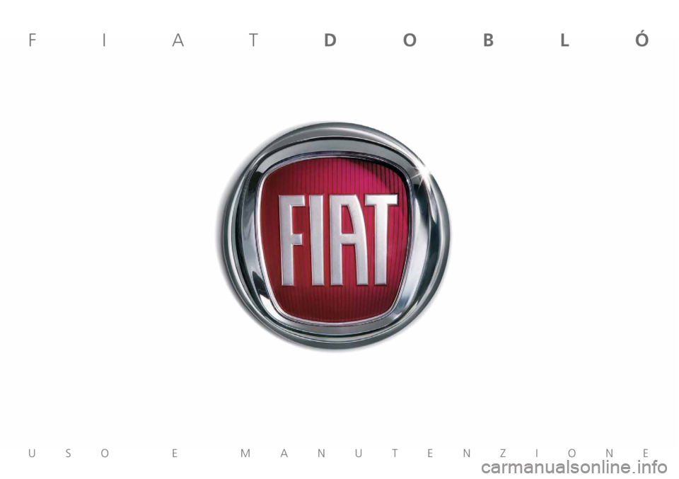 FIAT DOBLO COMBI 2011 Libretto Uso Manutenzione (in Italian) USO E MANUTENZIONE
FIATDOBLÓ FIAT DOBLO COMBI 2011 Libretto Uso Manutenzione (in Italian) USO E MANUTENZIONE
FIATDOBLÓ