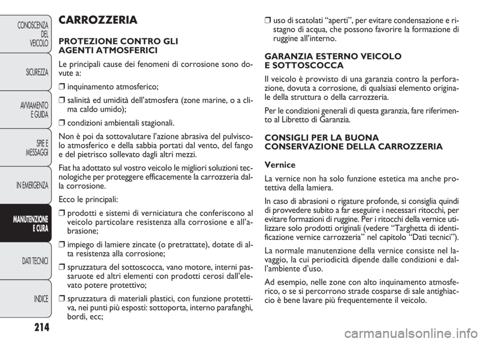 FIAT DOBLO COMBI 2011 Libretto Uso Manutenzione (in Italian) 214
CONOSCENZA
DEL
VEICOLO
SICUREZZA
AVVIAMENTO
E GUIDA
SPIE E
MESSAGGI
IN EMERGENZA
MANUTENZIONE
E CURA
DATI TECNICI
INDICE
❒uso di scatolati “aperti”, per evitare condensazione e ri-
stagno di FIAT DOBLO COMBI 2011 Libretto Uso Manutenzione (in Italian) 214
CONOSCENZA
DEL
VEICOLO
SICUREZZA
AVVIAMENTO
E GUIDA
SPIE E
MESSAGGI
IN EMERGENZA
MANUTENZIONE
E CURA
DATI TECNICI
INDICE
❒uso di scatolati “aperti”, per evitare condensazione e ri-
stagno di